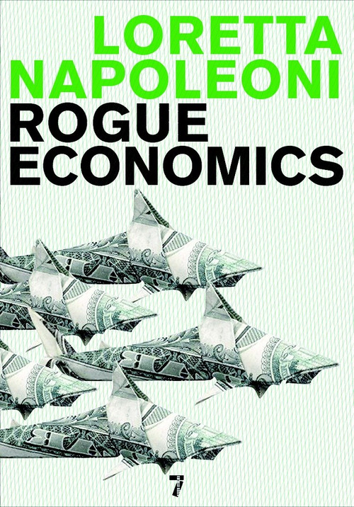 Rogue Economics by Loretta Napoleoni, 9781583228241