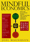 Mindful Economics (How the U.S. Economy Works, Why it Matters, and How it Could Be Different) by Joel Magnuson, 9781583228470