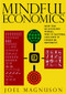 Mindful Economics (How the U.S. Economy Works, Why it Matters, and How it Could Be Different) by Joel Magnuson, 9781583228470