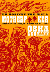 Up Against the Wall Motherf**er (A Memoir of the '60s, with Notes for Next Time) by Osha Neumann, 9781583228494