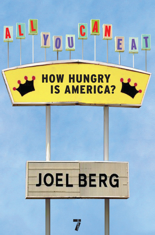 All You Can Eat (How Hungry is America?) by Joel Berg, 9781583228548