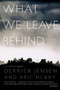 What We Leave Behind by Derrick Jensen, Aric McBay, 9781583228678