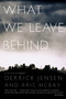 What We Leave Behind by Derrick Jensen, Aric McBay, 9781583228678