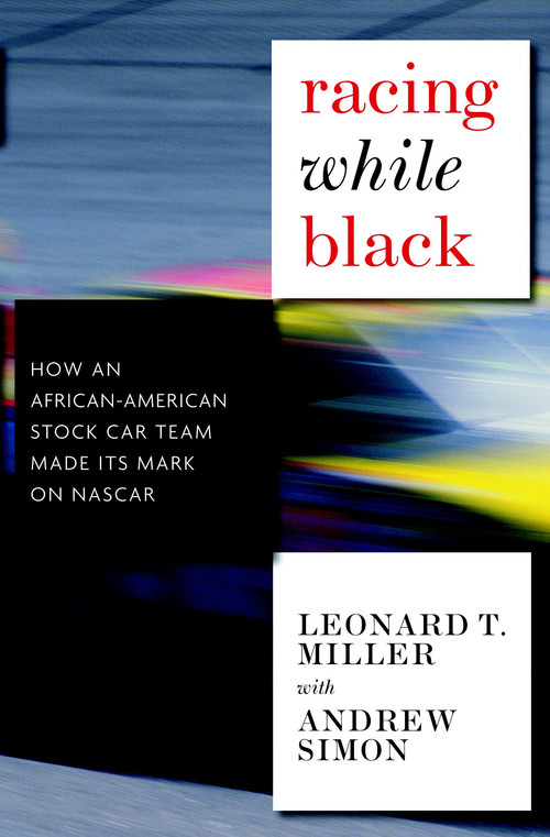 Racing While Black (How an African-American Stock Car Team Made Its Mark on NASCAR) by Leonard T. Miller, Andrew Simon, Dave Zirin, 9781583228968