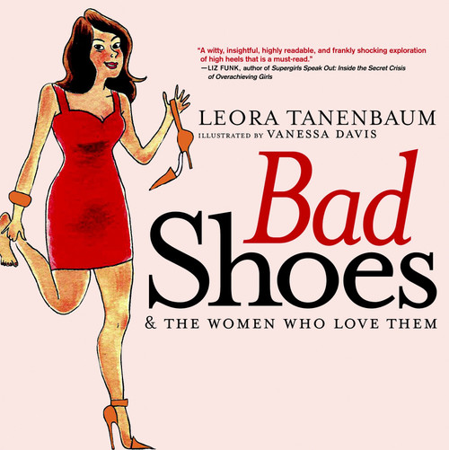 Bad Shoes & The Women Who Love Them by Leora Tanenbaum, Vanessa Davis, 9781583229040