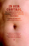 In Our Control (The Complete Guide to Contraceptive Choices for Women) by Laura Eldridge, Jennifer Baumgardner, 9781583229071