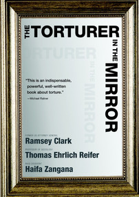 The Torturer in the Mirror by Ramsey Clark, Thomas Ehrlich Reifer, Haifa Zangana, 9781583229132