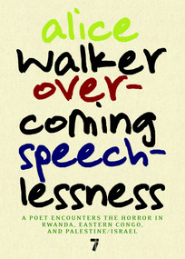 Overcoming Speechlessness (A Poet Encounters the Horror in Rwanda, Eastern Congo, and Palestine/Israel) by Alice Walker, 9781583229170