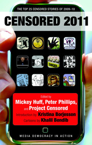 Censored 2011 (The Top 25 Censored Stories of 2009#10) by Mickey Huff, Peter Phillips, Project Censored, Kristina Borjesson, Khalil Bendib, 9781583229200