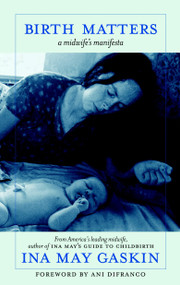 Birth Matters (A Midwife's Manifesta) by Ina May Gaskin, Ani DiFranco, 9781583229279