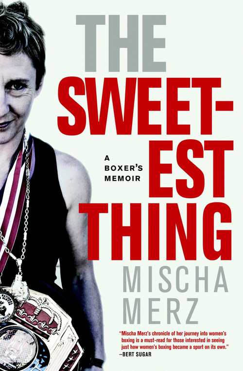The Sweetest Thing (A Boxer's Memoir) by Mischa Merz, 9781583229286