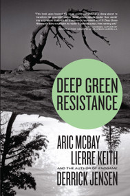 Deep Green Resistance (Strategy to Save the Planet) by Derrick Jensen, Aric McBay, Lierre Keith, 9781583229293