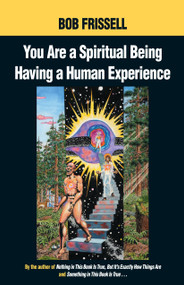You Are a Spiritual Being Having a Human Experience by Bob Frissell, 9781583940334