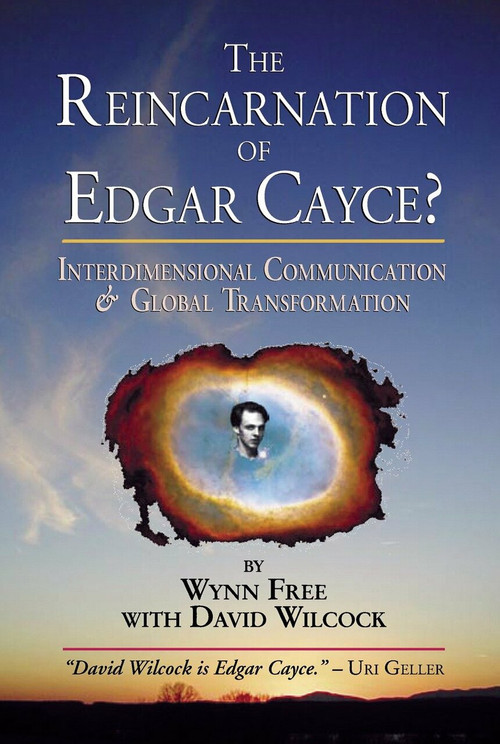 The Reincarnation of Edgar Cayce? (Interdimensional Communication and Global Transformation) by Wynn Free, David Wilcock, 9781583940839