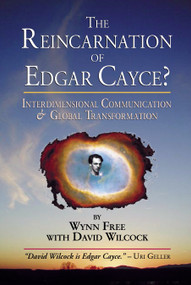 The Reincarnation of Edgar Cayce? (Interdimensional Communication and Global Transformation) by Wynn Free, David Wilcock, 9781583940839