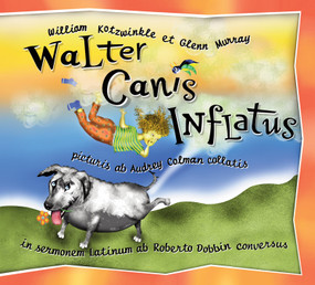 Walter Canis Inflatus (Walter the Farting Dog, Latin-Language Edition) by William Kotzwinkle, Glenn Murray, Audrey Colman, 9781583941102