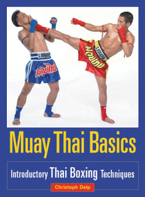 Muay Thai Basics (Introductory Thai Boxing Techniques) by Christoph Delp, 9781583941409