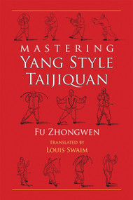 Mastering Yang Style Taijiquan by Fu Zhongwen, Louis Swaim, 9781583941522