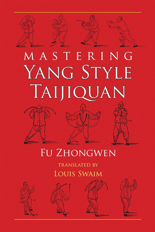 Mastering Yang Style Taijiquan by Fu Zhongwen, Louis Swaim, 9781583941522
