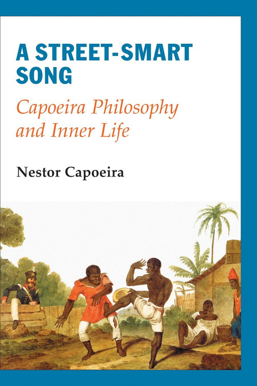 A Street-Smart Song (Capoeira Philosophy and Inner Life) by Nestor Capoeira, 9781583941553