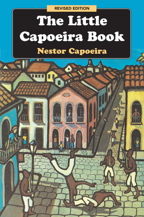 The Little Capoeira Book, Revised Edition by Nestor Capoeira, Alex Ladd, 9781583941980