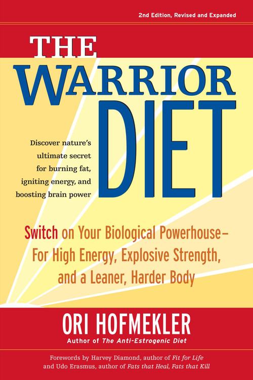 The Warrior Diet (Switch on Your Biological Powerhouse For High Energy, Explosive Strength, and a Leaner, Harder Body) by Ori Hofmekler, Harvey Diamond, Udo Erasmus, 9781583942000