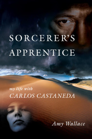 Sorcerer's Apprentice (My Life with Carlos Castaneda) by Amy Wallace, 9781583942062