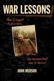 War Lessons (How I Fought to Be a Hero and Learned That War Is Terror) by John Merson, 9781583942093
