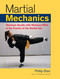 Martial Mechanics (Maximum Results with Minimum Effort in the Practice of the Martial Arts) by Phillip Starr, 9781583942116