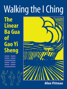 Walking the I Ching (The Linear Ba Gua of Gao Yi Sheng) by Allen Pittman, 9781583942147