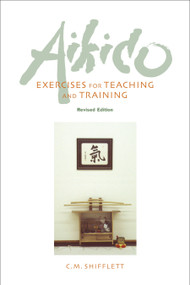 Aikido Exercises for Teaching and Training (Revised Edition) by C. M. Shifflett, 9781583942178
