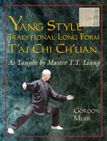 Yang Style Traditional Long Form T'ai Chi Ch'uan (As Taught by T.T. Liang) by Gordon Muir, 9781583942215