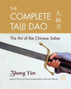 The Complete Taiji Dao (The Art of the Chinese Saber) by Zhang Yun, 9781583942277