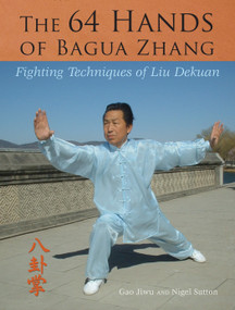 The 64 Hands of Bagua Zhang (Fighting Techniques of Liu Dekuan) by Gao Jiwu, Nigel Sutton, 9781583942376
