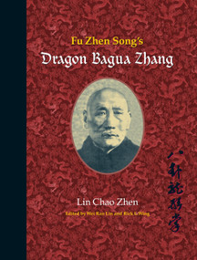 Fu Zhen Song's Dragon Bagua Zhang by Lin Chao Zhen, Wei Ran Lin, Rick Wing, 9781583942383
