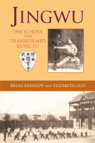 Jingwu (The School that Transformed Kung Fu) by Brian Kennedy, Elizabeth Guo, 9781583942420
