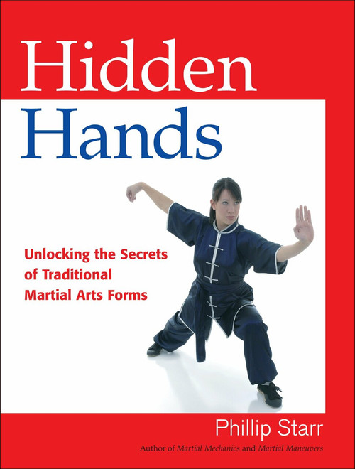 Hidden Hands (Unlocking the Secrets of Traditional Martial Arts Forms) by Phillip Starr, 9781583942437