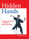 Hidden Hands (Unlocking the Secrets of Traditional Martial Arts Forms) by Phillip Starr, 9781583942437