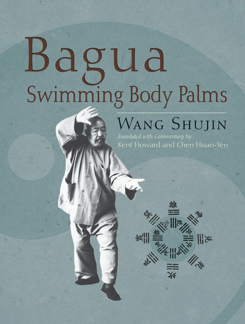 Bagua Swimming Body Palms by Wang Shujin, Kent Howard, Chen Hsiao-Yen, 9781583942451
