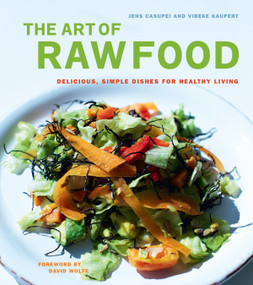 The Art of Raw Food (Delicious, Simple Dishes for Healthy Living) by Jens Casupei, Vibeke Kaupert, David Wolfe, 9781583942475