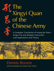 The Xingyi Quan of the Chinese Army (Huang Bo Nien's Xingyi Fist and Weapon Instruction) by Dennis Rovere, 9781583942574