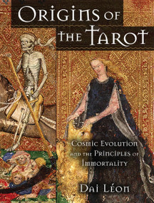Origins of the Tarot (Cosmic Evolution and the Principles of Immortality) by Dai Leon, 9781583942611