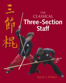 The Classical Three-Section Staff by Rick L. Wing, 9781583942628