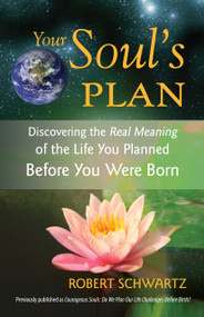 Your Soul's Plan (Discovering the Real Meaning of the Life You Planned Before You Were Born) by Robert Schwartz, 9781583942727