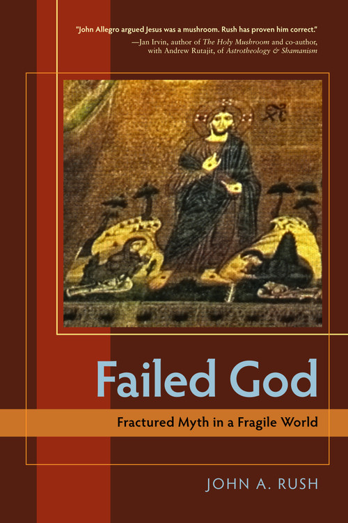 Failed God (Fractured Myth in a Fragile World) by John A. Rush, 9781583942741