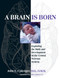A Brain Is Born (Exploring the Birth and Development of the Central Nervous System) by John E. Upledger, 9781583943014