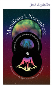 Manifesto for the Noosphere (The Next Stage in the Evolution of Human Consciousness) by Jose Arguelles, 9781583943038