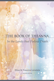 The Book of Theanna, Updated Edition (In the Lands that Follow Death) by Ellias Lonsdale, 9781583943052