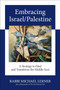 Embracing Israel/Palestine (A Strategy to Heal and Transform the Middle East) by Michael Lerner, 9781583943076