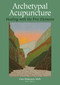 Archetypal Acupuncture (Healing with the Five Elements) by Gary Dolowich, M.D., 9781583943106